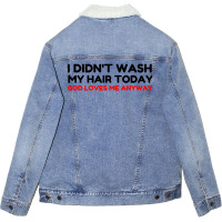 Did Not Wash Hair God Loves Me Unisex Sherpa-lined Denim Jacket | Artistshot