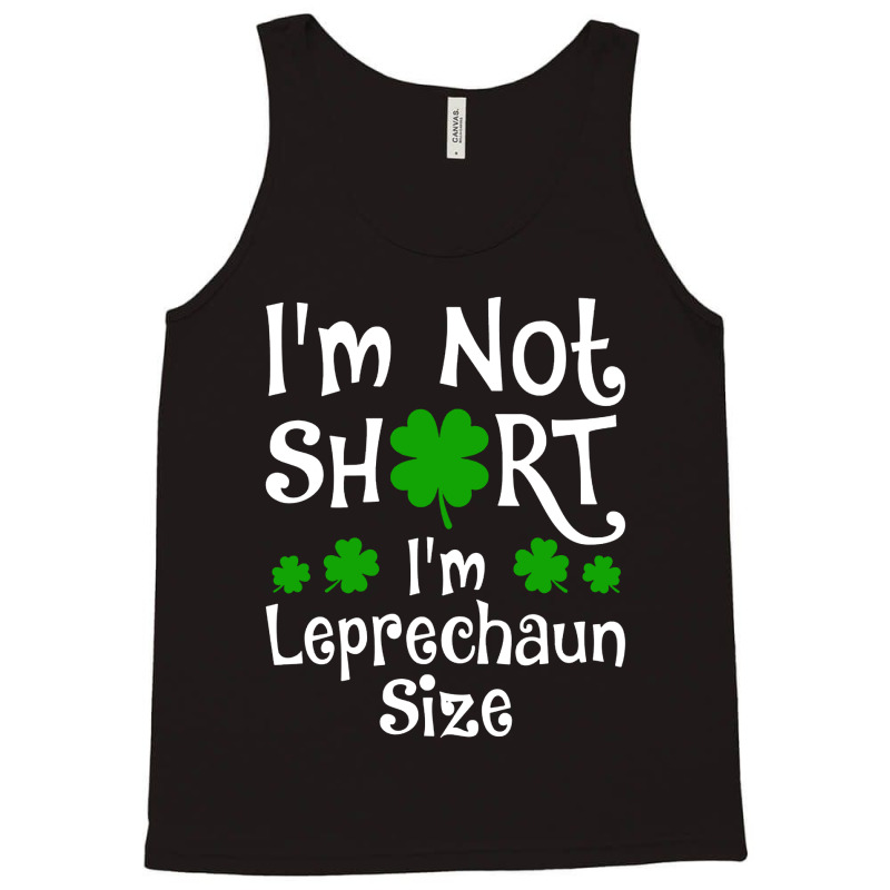 Im Not Short Im Leprechaun Size Happy St Day Tank Top | Artistshot