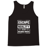 Escape Reality And Balance Rocks Tank Top | Artistshot