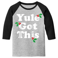 Yule Got This   Blessed Yuletide Pagan Holiday Pun Raglan Baseball Tee Youth 3/4 Sleeve | Artistshot