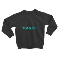 Lights On Toddler Sweatshirt | Artistshot