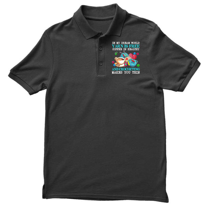 Yarn T  Shirt In My Dream World Yarn Is Free, Coffee Is Healthy And Cr Men's Polo Shirt | Artistshot