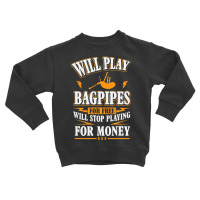 Trending Will Play Bagpipes For Free, Stop For Money Toddler Sweatshirt | Artistshot