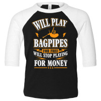 Trending Will Play Bagpipes For Free, Stop For Money Toddler 3/4 Sleeve Tee | Artistshot