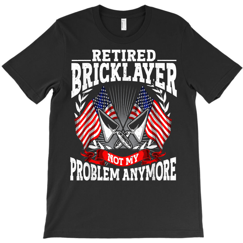 Brick Layer Union Bricklayer Union Retired Bricklayer T Shirt T-shirt | Artistshot