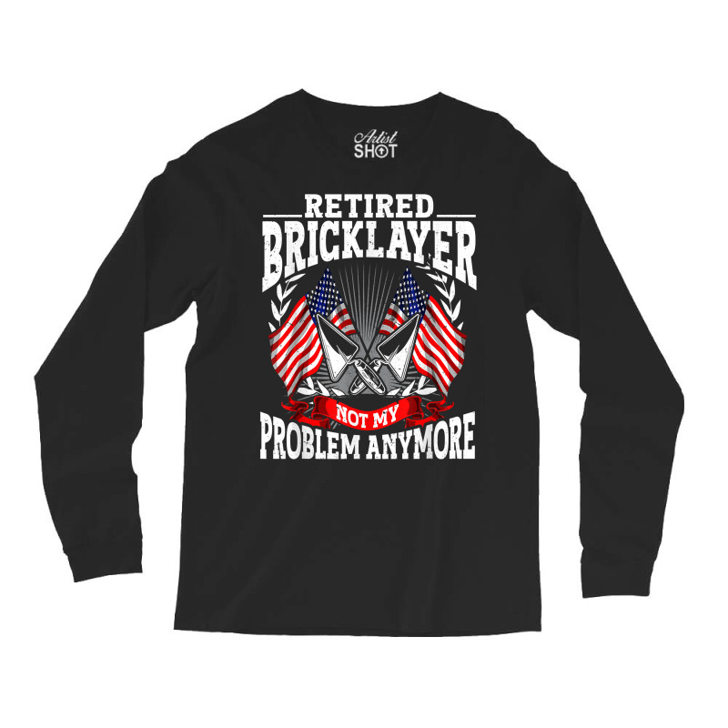 Brick Layer Union Bricklayer Union Retired Bricklayer T Shirt Long Sleeve Shirts | Artistshot