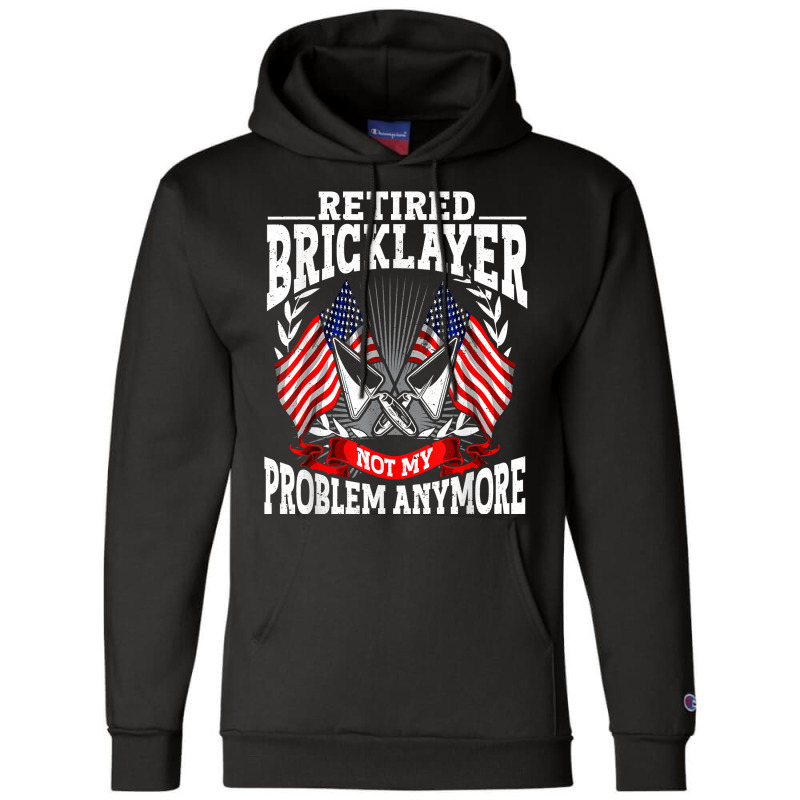 Brick Layer Union Bricklayer Union Retired Bricklayer T Shirt Champion Hoodie | Artistshot