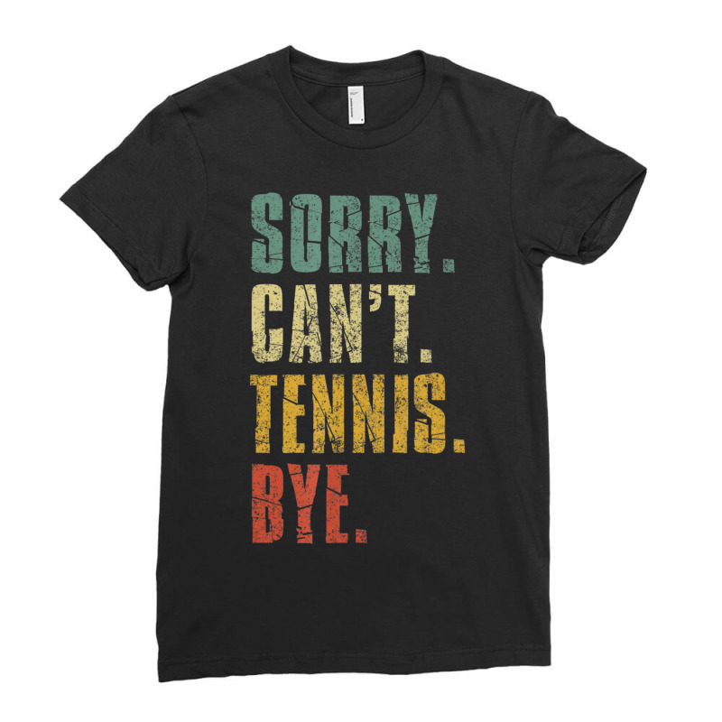 Hot Trend Sorry Can't Tennis Bye Vintage Retro Tennis Player Ladies Fitted T-Shirt by Pannell Quintero | Artistshot