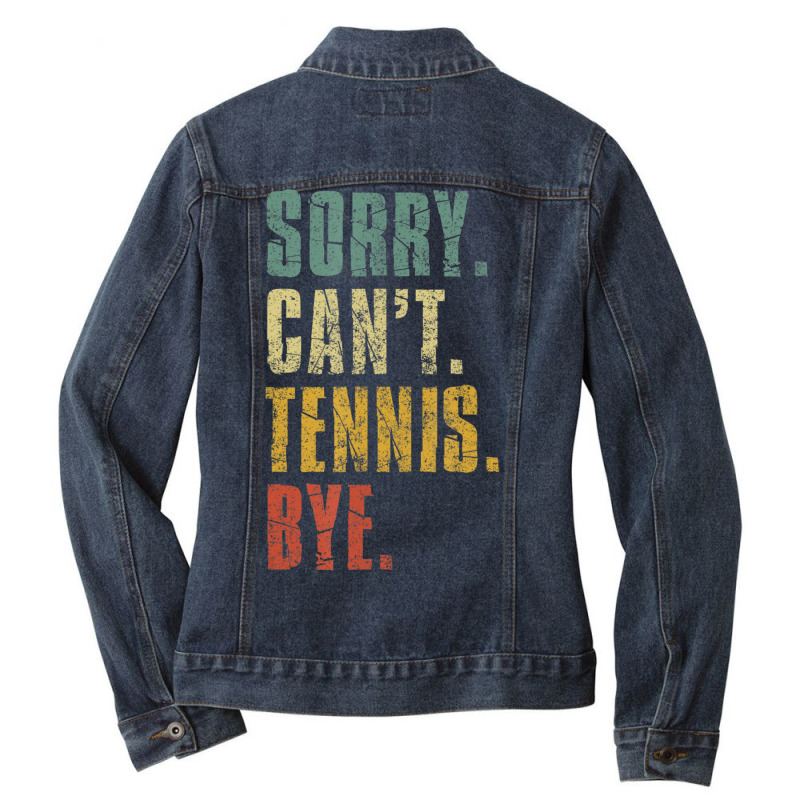 Hot Trend Sorry Can't Tennis Bye Vintage Retro Tennis Player Ladies Denim Jacket by Pannell Quintero | Artistshot