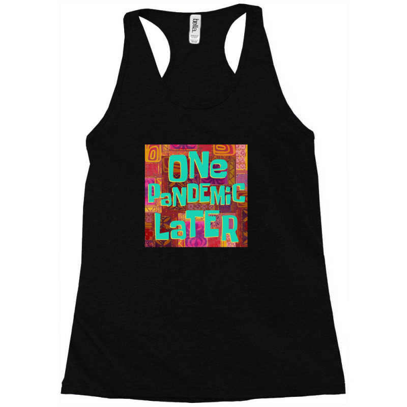 One Pandemic Later 1 Racerback Tank | Artistshot