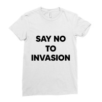 Say No To Invasion 2022 Ladies Fitted T-shirt | Artistshot