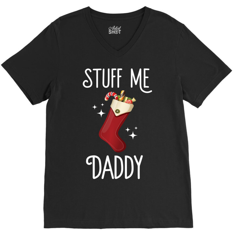 Limited Edition Stuff Me Daddy Naughty Christmas Stocking Dirty Xmas V-neck Tee | Artistshot