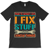 Limited Edition That's What I Do I Fix Stuff And I Know Things Vintage T-shirt | Artistshot