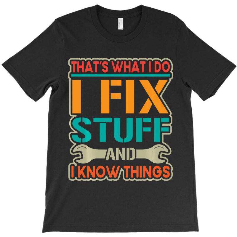 Limited Edition That's What I Do I Fix Stuff And I Know Things Vintage T-shirt | Artistshot