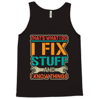 Limited Edition That's What I Do I Fix Stuff And I Know Things Vintage Tank Top | Artistshot