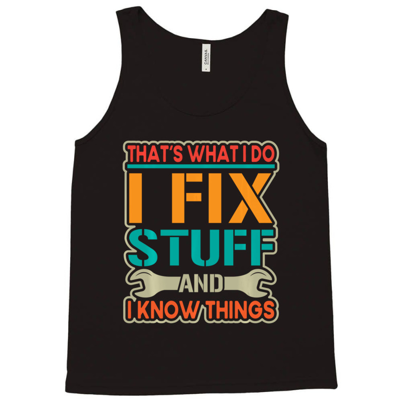 Limited Edition That's What I Do I Fix Stuff And I Know Things Vintage Tank Top | Artistshot