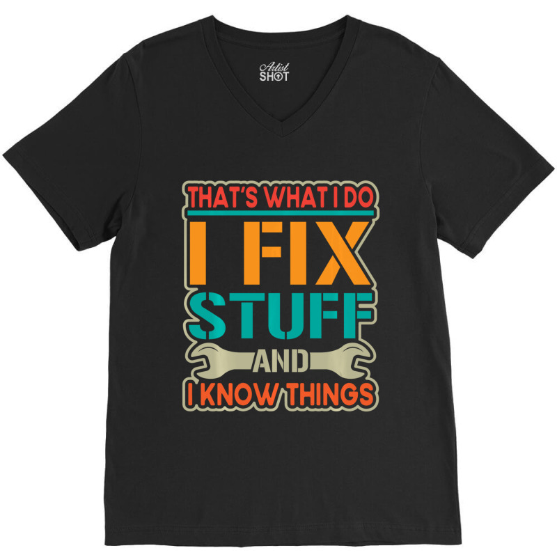 Limited Edition That's What I Do I Fix Stuff And I Know Things Vintage V-neck Tee | Artistshot