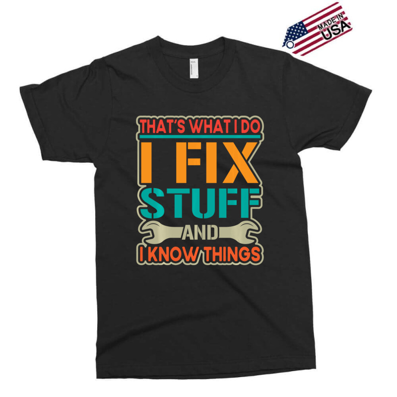 Limited Edition That's What I Do I Fix Stuff And I Know Things Vintage Exclusive T-shirt | Artistshot