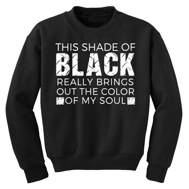 Color Of My Soul Gothic Emo Quote Lovers Shade Of Black T Shirt Youth Sweatshirt by kylrahal8pot | Artistshot