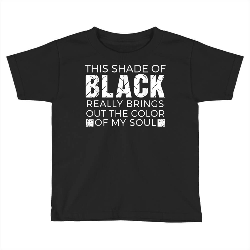 Color Of My Soul Gothic Emo Quote Lovers Shade Of Black T Shirt Toddler T-shirt by kylrahal8pot | Artistshot