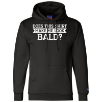 Does This Shirt Make Me Look Bald Bald, Is Beautiful T Shirt Champion Hoodie | Artistshot