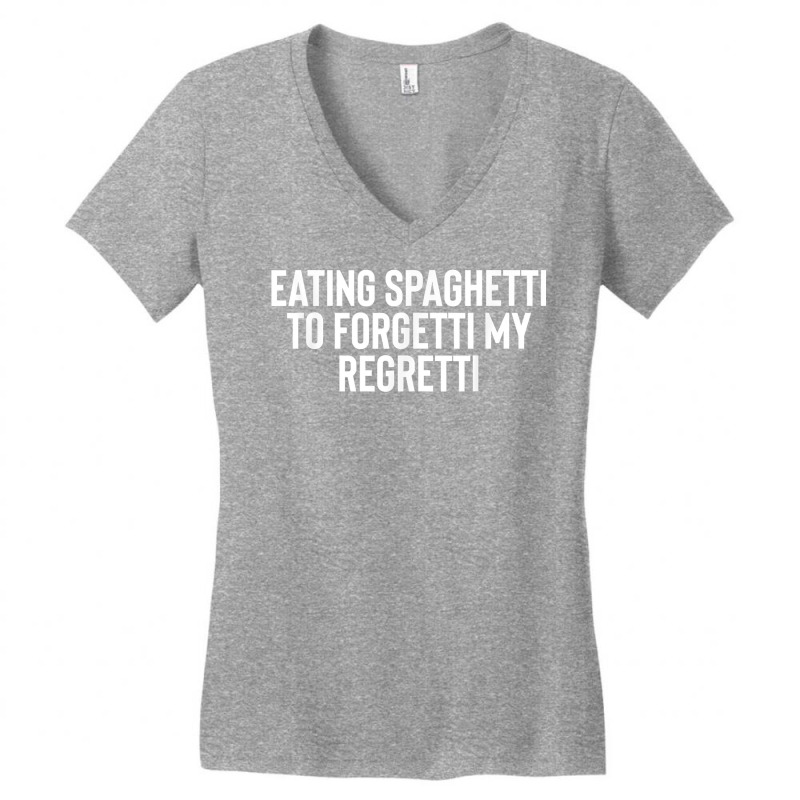 Eating Spaghetti To Forgetti My Regretti T Shirt Women's V-Neck T-Shirt by nilda1pr4klauer | Artistshot