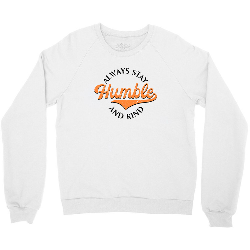 Always Stay Humble And Kind  For Light Crewneck Sweatshirt | Artistshot