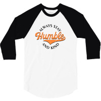 Always Stay Humble And Kind  For Light 3/4 Sleeve Shirt | Artistshot