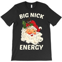 Big Nick Energy Santa Christmas T-shirt | Artistshot