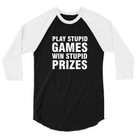 Play Stupid Games Win Stupid Prizes 3/4 Sleeve Shirt | Artistshot