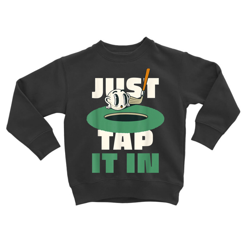 Funny Just Tap It In Golf T Shirt Toddler Sweatshirt | Artistshot