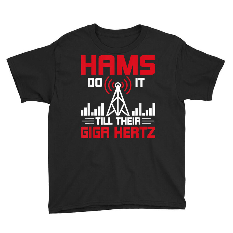 Hams Do It Till Their Giga Hertz Amateur Radio T Shirt Youth Tee by joeykujalat4t | Artistshot