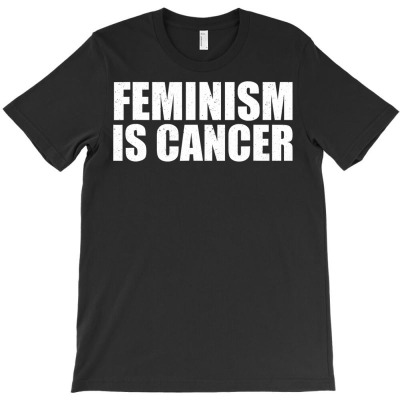 Feminism Is Cancer Protest T Shirt T-shirt Designed By Yurivinpco
