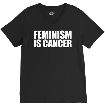 Feminism Is Cancer Protest T Shirt V-neck Tee Designed By Yurivinpco