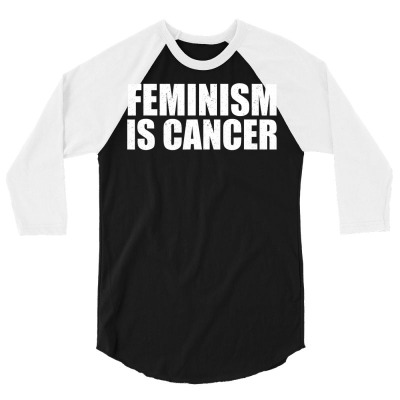 Feminism Is Cancer Protest T Shirt 3/4 Sleeve Shirt Designed By Yurivinpco