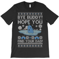 Bye Buddy Hope You Find Your Dad Ugly Christmas Xmas Elf T-shirt | Artistshot