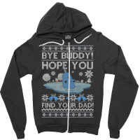 Bye Buddy Hope You Find Your Dad Ugly Christmas Xmas Elf Zipper Hoodie | Artistshot