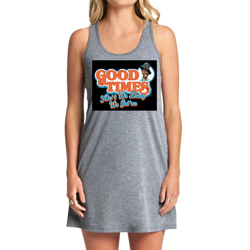 Good Times Ainx27t We Lucky We Gotx27em Poster Travel Tank Dress by basolkocharw | Artistshot