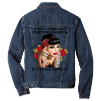 Always Chingona Sometimes Cabrona But Never Pendeja T Shirt T Shirt Men Denim Jacket | Artistshot