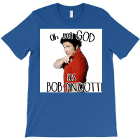 Oh My God Its Bob Pinciotti Poster Nature T-shirt | Artistshot