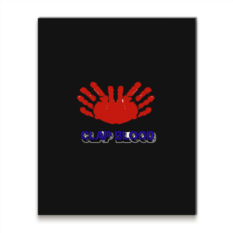 Clap Blood Metal Print Vertical | Artistshot