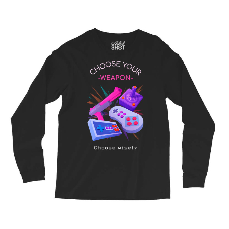 Hot Trend Choose Your Weapon Wisely Long Sleeve Shirts by webberkyla | Artistshot