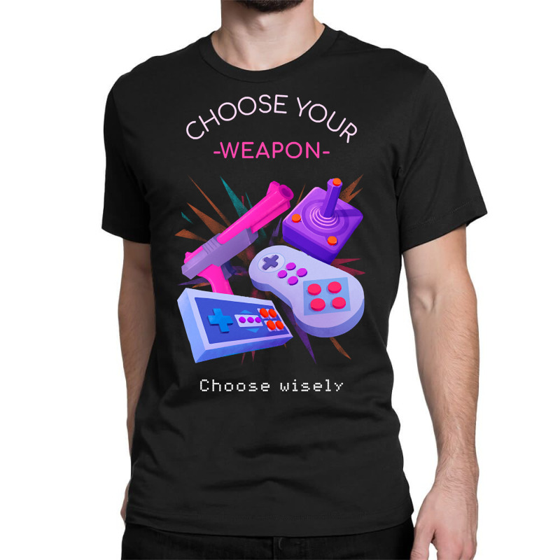 Hot Trend Choose Your Weapon Wisely Classic T-shirt by webberkyla | Artistshot