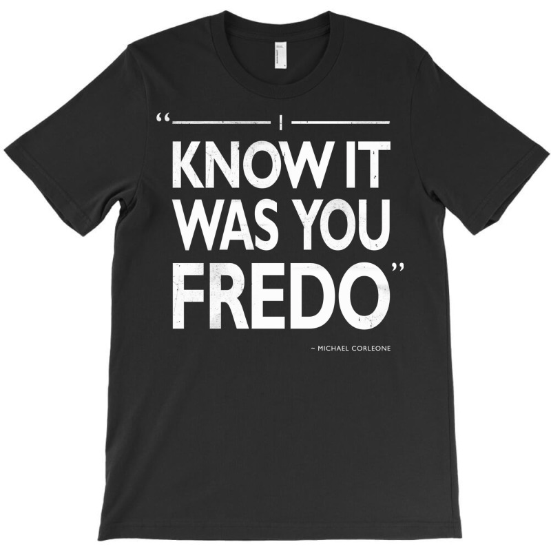 I Know It Was You Fredo  T Humor T-shirt | Artistshot