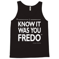 I Know It Was You Fredo  T Humor Tank Top | Artistshot