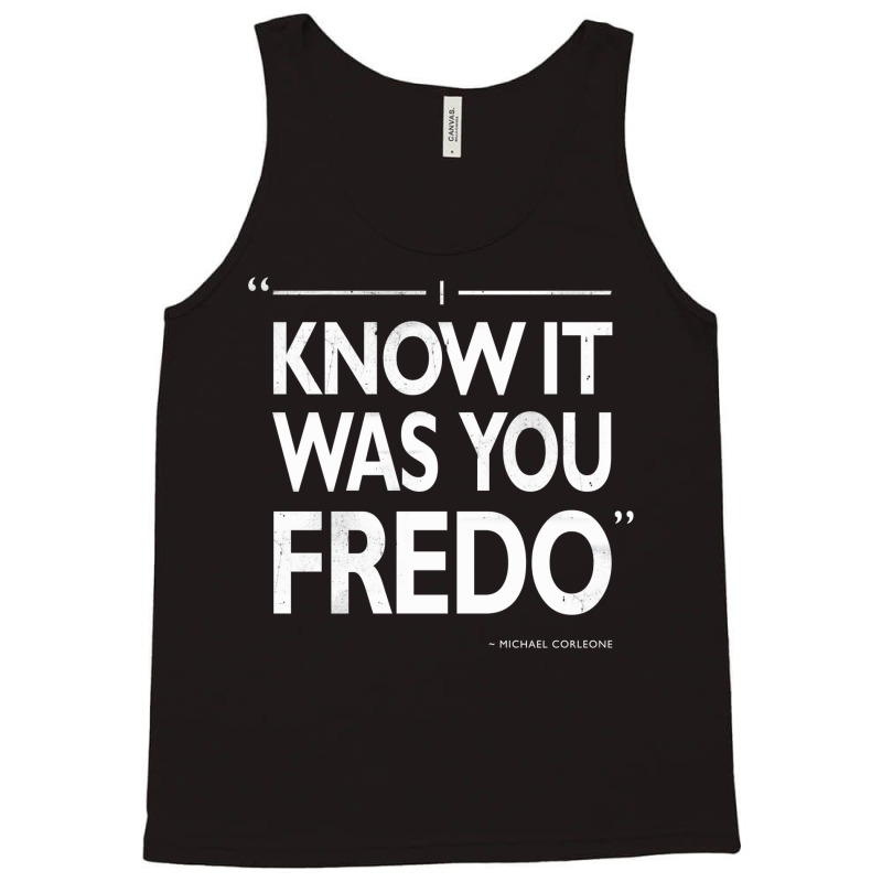 I Know It Was You Fredo  T Humor Tank Top | Artistshot