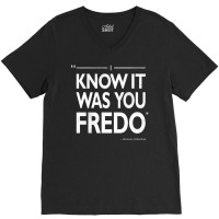 I Know It Was You Fredo  T Humor V-neck Tee | Artistshot