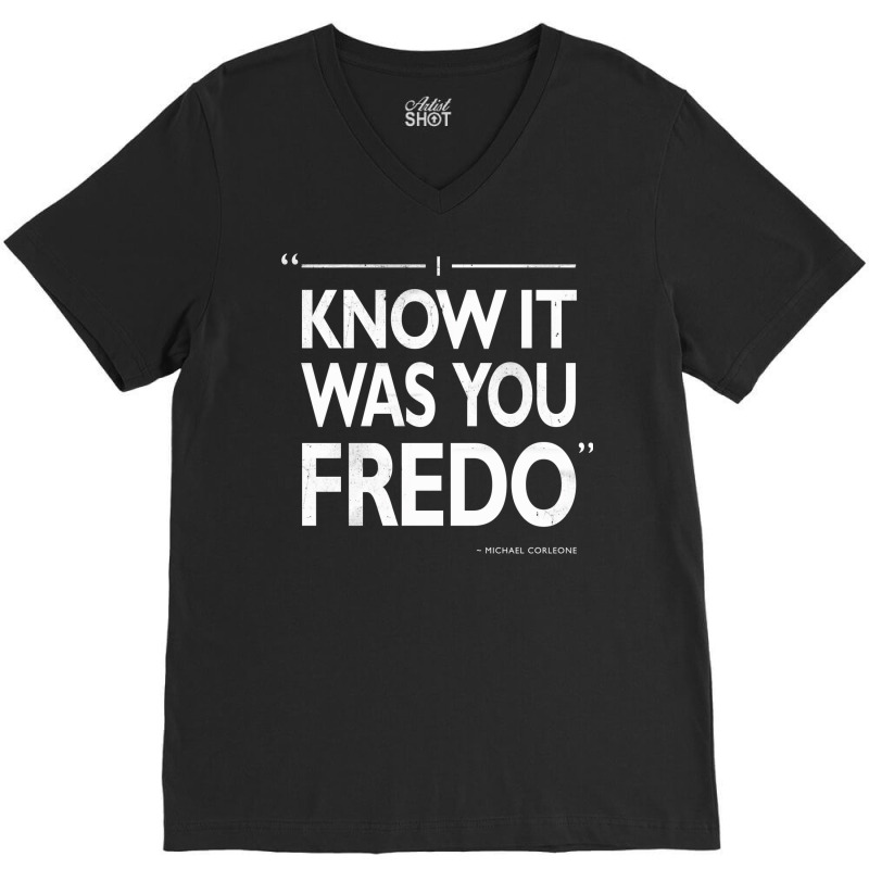 I Know It Was You Fredo  T Humor V-neck Tee | Artistshot