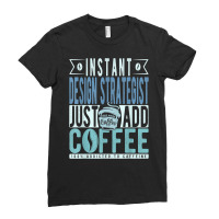 Instant Design Strategist Just Add Coffee T Shirt Ladies Fitted T-shirt | Artistshot