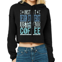 Instant Design Strategist Just Add Coffee T Shirt Cropped Hoodie | Artistshot